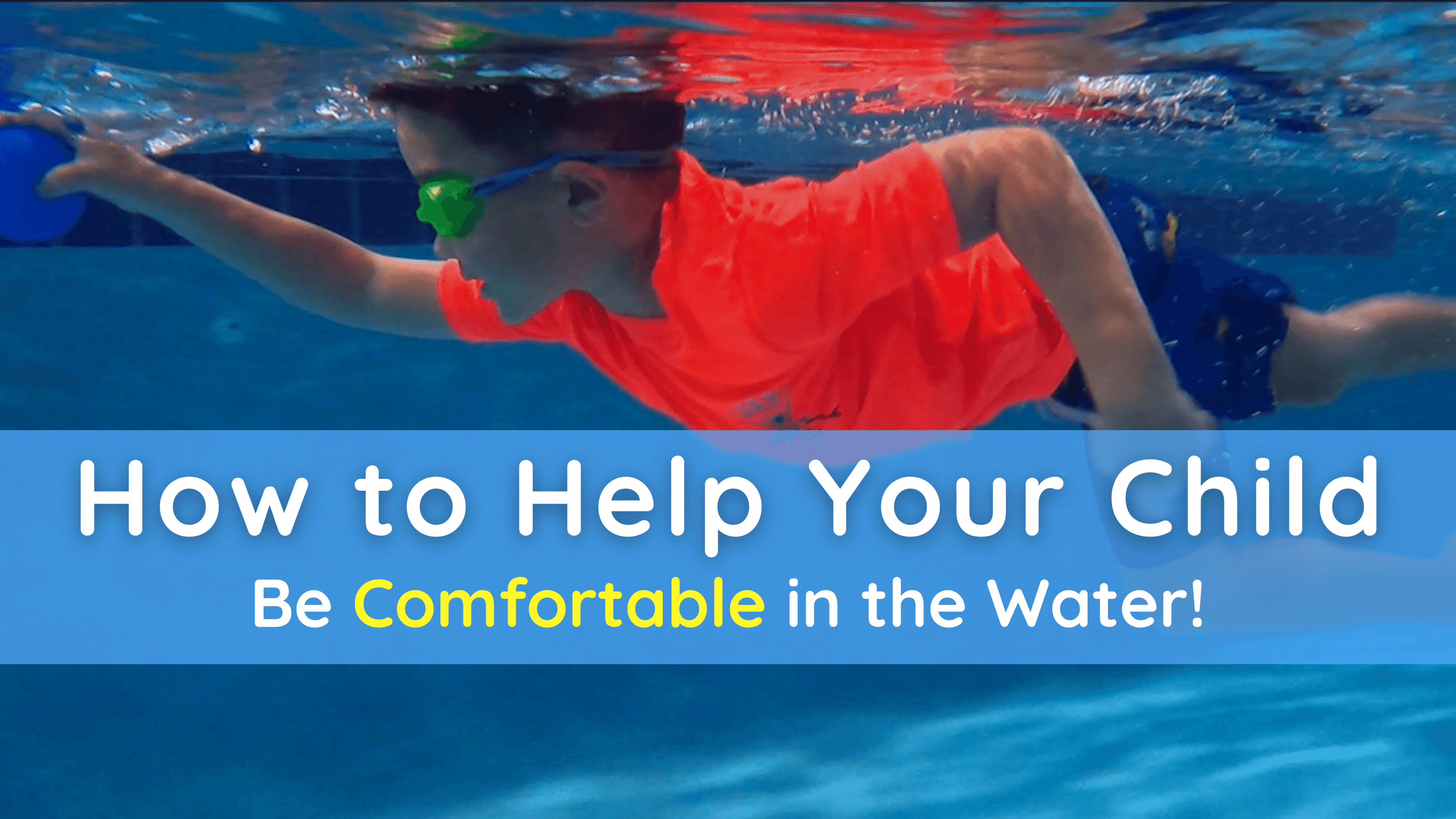 Blog How to Help Your Child Be Comfortable in the Water Swim Revolution